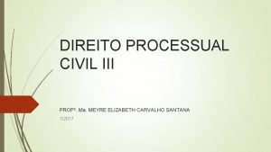 DIREITO PROCESSUAL CIVIL III PROF Ma MEYRE ELIZABETH