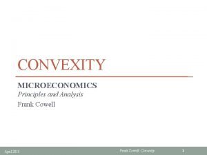 CONVEXITY MICROECONOMICS Principles and Analysis Frank Cowell April