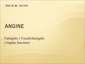 Doc dr sc Ivo Ivi ANGINE Faringitis i