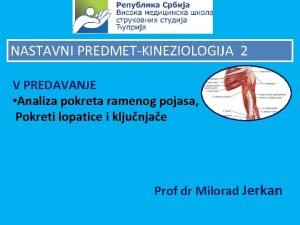 NASTAVNI PREDMETKINEZIOLOGIJA 2 V PREDAVANJE Analiza pokreta ramenog