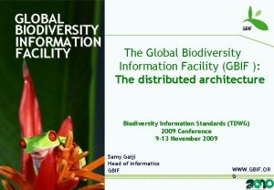 GLOBAL BIODIVERSITY INFORMATION FACILITY The Global Biodiversity Information