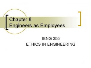 Chapter 8 Engineers as Employees IENG 355 ETHICS