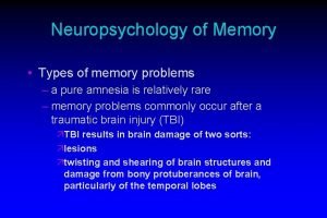 Neuropsychology of Memory Types of memory problems a