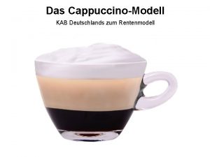 Das CappuccinoModell KAB Deutschlands zum Rentenmodell Von der