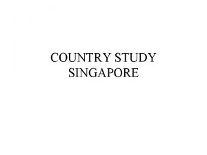 COUNTRY STUDY SINGAPORE An Overview In 1819 Singapore