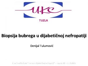 TUZLA Biopsija bubrega u dijabetinoj nefropatiji Denijal Tulumovi