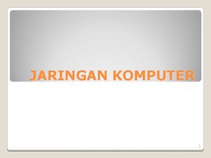 JARINGAN KOMPUTER 1 Kompetensi dasar Memahami Koneksi Pengertian