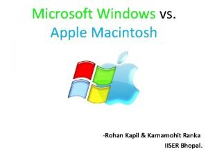 Microsoft Windows vs Apple Macintosh Rohan Kapil Karnamohit