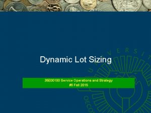 Dynamic Lot Sizing 35 E 00100 Service Operations