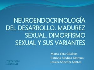 NEUROENDOCRINOLOGA DEL DESARROLLO MADUREZ SEXUAL DIMORFISMO SEXUAL Y