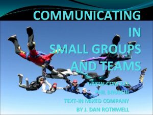 COMMUNICATING IN SMALL GROUPS AND TEAMS UNCWCOM 221