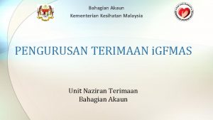 Bahagian Akaun Kementerian Kesihatan Malaysia PENGURUSAN TERIMAAN i