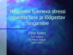 Haigusest tuleneva stressi maandamine ja lgastav hingamine Irina