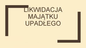 LIKWIDACJA MAJTKU UPADEGO MAJTEK PRZEDSIBIORCY MASA UPADOCI LIKWIDACJA