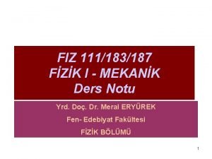 FIZ 111183187 FZK I MEKANK Ders Notu Yrd