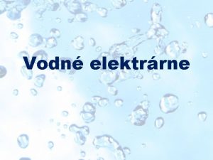 Vodn elektrrne Vodn elektrrne funguj na princpe premeny