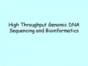 High Throughput Genomic DNA Sequencing and Bioinformatics The