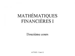 MATHMATIQUES FINANCIRES I Douzime cours ACT 2025 Cours