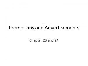Promotions and Advertisements Chapter 23 and 24 Marketing