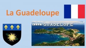 La Guadeloupe Le territoire En 1493 les les
