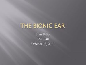 THE BIONIC EAR Iona Ross BME 281 October