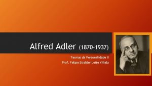 Alfred Adler 1870 1937 Teorias da Personalidade II