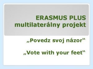 ERASMUS PLUS multilaterlny projekt Povedz svoj nzor Vote
