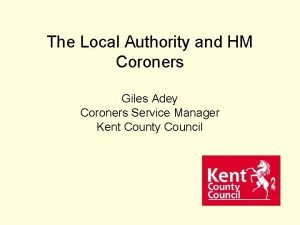 The Local Authority and HM Coroners Giles Adey