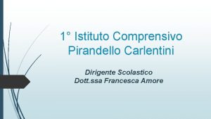 1 Istituto Comprensivo Pirandello Carlentini Dirigente Scolastico Dott