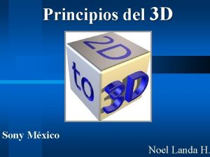 Principios del 3 D Sony Mxico Noel Landa