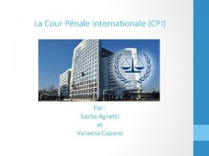 La Cour Pnale Internationale CPI Par Sasha Agnetti