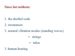 Since last midterm 1 the decibel scale 2