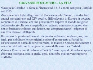 GIOVANNI BOCCACCIO LA VITA Nacque a Certaldo o