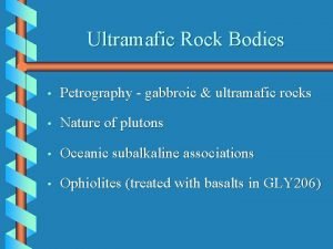 Ultramafic Rock Bodies Petrography gabbroic ultramafic rocks Nature