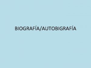 BIOGRAFAAUTOBIGRAFA DEFINICIN TIPOS DE BIGRAFO La biografa segn