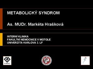 METABOLICK SYNDROM As MUDr Markta Hrakov INTERN KLINIKA