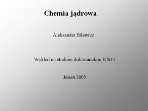 Chemia jdrowa Aleksander Bilewicz Wykad na studium doktoranckim