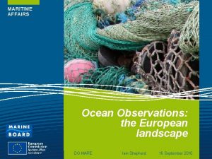 MARITIME AFFAIRS Ocean Observations the European landscape DG
