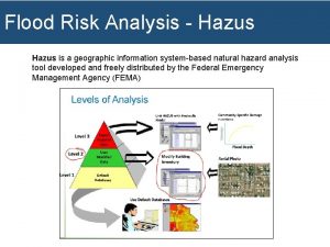 Flood Risk Analysis Hazus is a geographic information