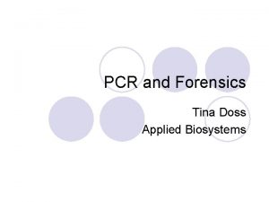 PCR and Forensics Tina Doss Applied Biosystems Directory