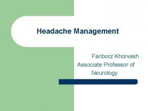 Headache Management Fariborz Khorvash Associate Professor of Neurology