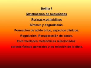 Bolilla 7 Metabolismo de nucletidos Purinas y pirimidinas