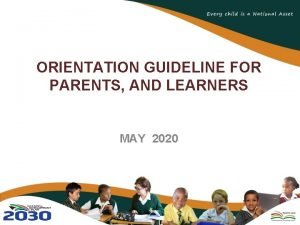 ORIENTATION GUIDELINE FOR PARENTS AND LEARNERS MAY 2020