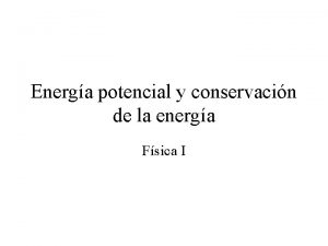 Energa potencial y conservacin de la energa Fsica