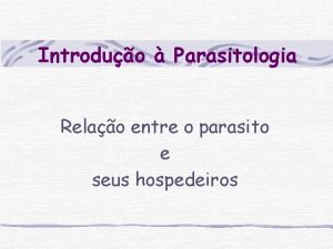 Introduo Parasitologia Relao entre o parasito e seus