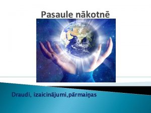 Pasaule nkotn Draudi izaicinjumi prmaias Kda ir msdienu