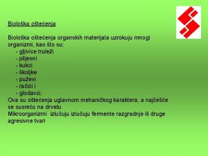 Bioloka oteenja organskih materijala uzrokuju mnogi organizmi kao