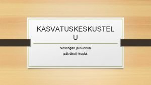 KASVATUSKESKUSTEL U Vesangan ja Kuohun pivkoti koulut Perusopetuslaki