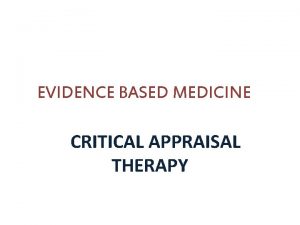 EVIDENCE BASED MEDICINE CRITICAL APPRAISAL THERAPY Steps of
