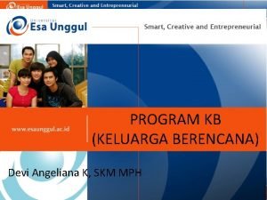 PROGRAM KB KELUARGA BERENCANA Devi Angeliana K SKM